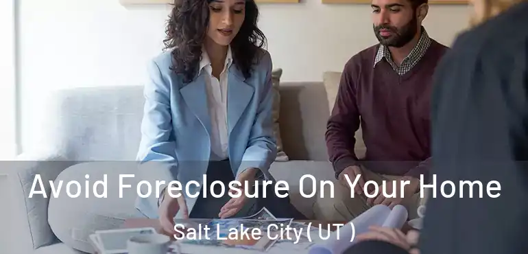  Avoid Foreclosure On Your Home Salt Lake City ( UT )