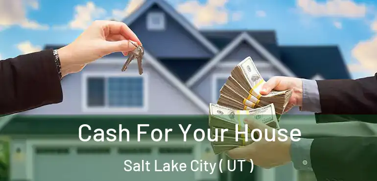  Cash For Your House Salt Lake City ( UT )