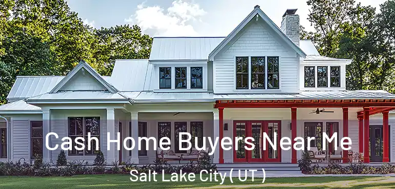  Cash Home Buyers Near Me Salt Lake City ( UT )