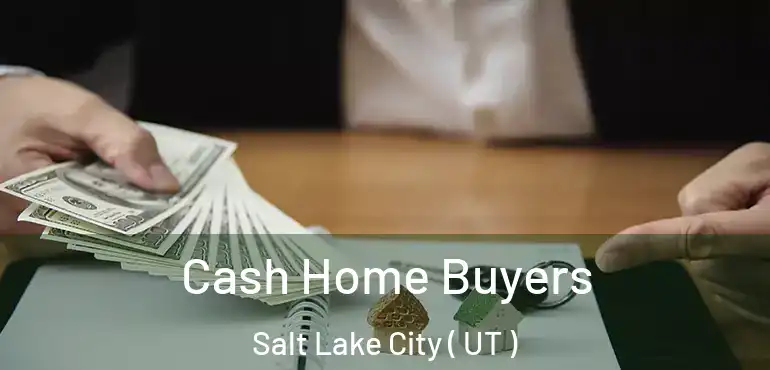  Cash Home Buyers Salt Lake City ( UT )