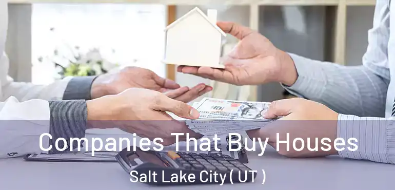  Companies That Buy Houses Salt Lake City ( UT )