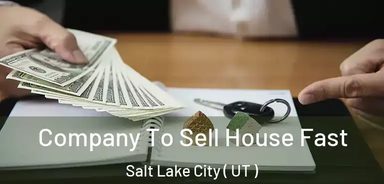  Company To Sell House Fast Salt Lake City ( UT )