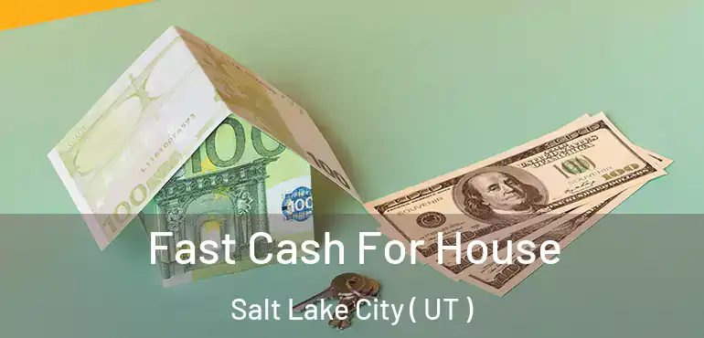  Fast Cash For House Salt Lake City ( UT )