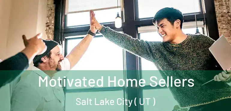  Motivated Home Sellers Salt Lake City ( UT )