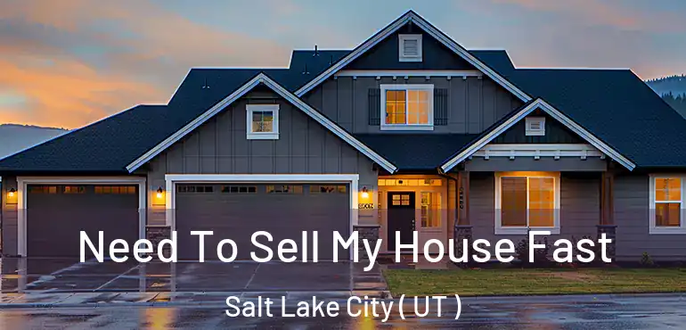  Need To Sell My House Fast Salt Lake City ( UT )