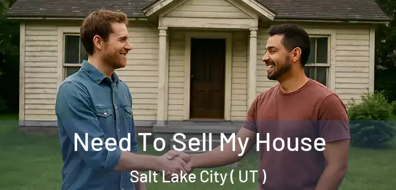  Need To Sell My House Salt Lake City ( UT )