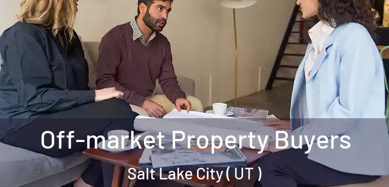  Off-market Property Buyers Salt Lake City ( UT )