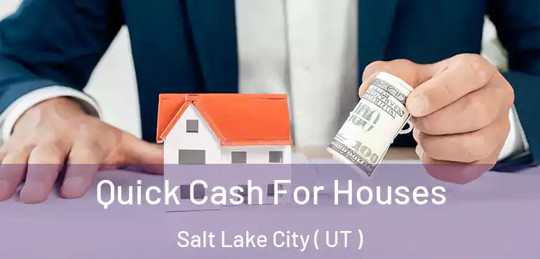  Quick Cash For Houses Salt Lake City ( UT )