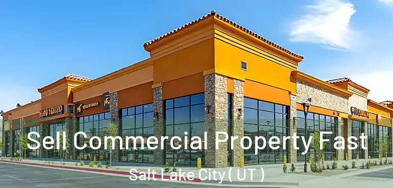  Sell Commercial Property Fast Salt Lake City ( UT )