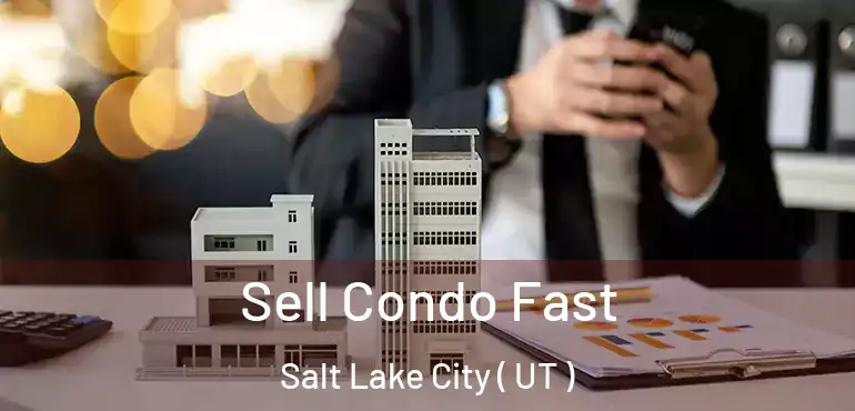  Sell Condo Fast Salt Lake City ( UT )
