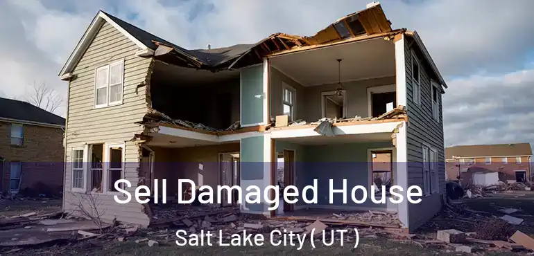  Sell Damaged House Salt Lake City ( UT )