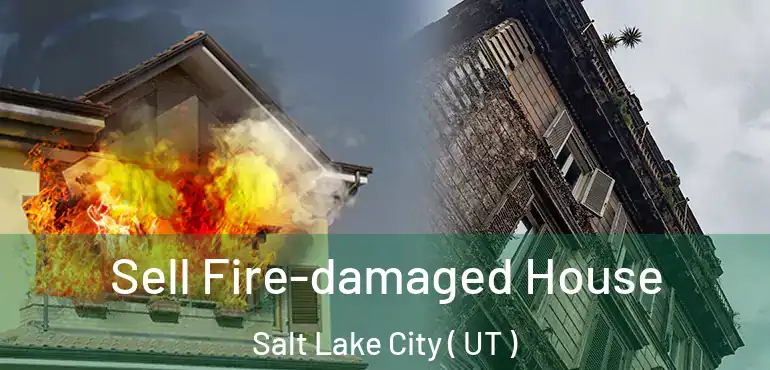  Sell Fire-damaged House Salt Lake City ( UT )
