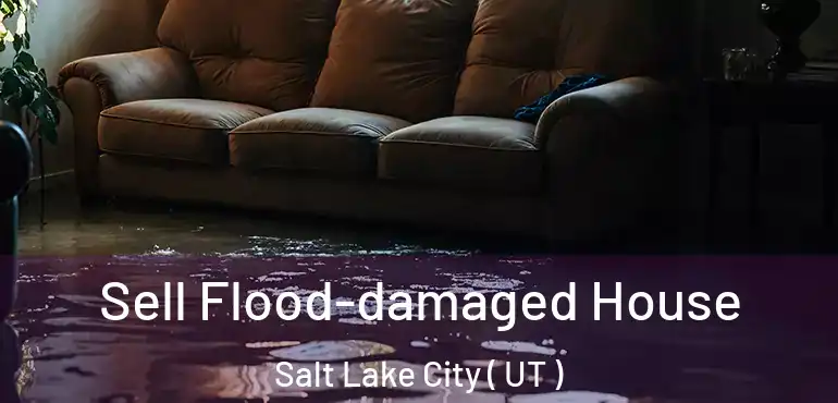  Sell Flood-damaged House Salt Lake City ( UT )