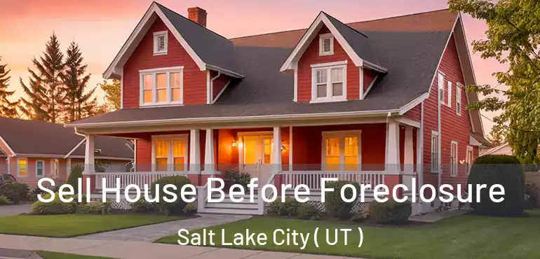  Sell House Before Foreclosure Salt Lake City ( UT )