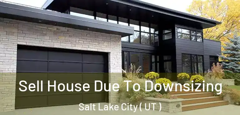  Sell House Due To Downsizing Salt Lake City ( UT )