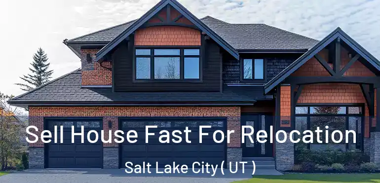  Sell House Fast For Relocation Salt Lake City ( UT )