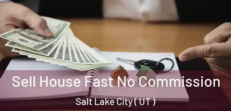  Sell House Fast No Commission Salt Lake City ( UT )
