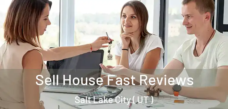  Sell House Fast Reviews Salt Lake City ( UT )