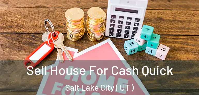  Sell House For Cash Quick Salt Lake City ( UT )