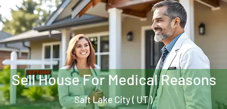  Sell House For Medical Reasons Salt Lake City ( UT )