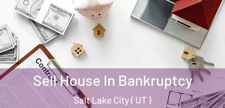  Sell House In Bankruptcy Salt Lake City ( UT )