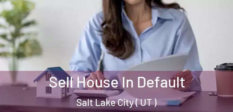  Sell House In Default Salt Lake City ( UT )