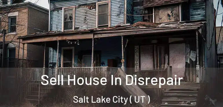  Sell House In Disrepair Salt Lake City ( UT )