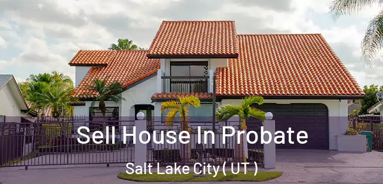  Sell House In Probate Salt Lake City ( UT )