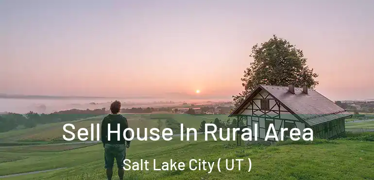  Sell House In Rural Area Salt Lake City ( UT )