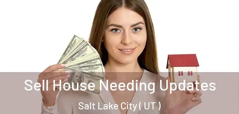  Sell House Needing Updates Salt Lake City ( UT )