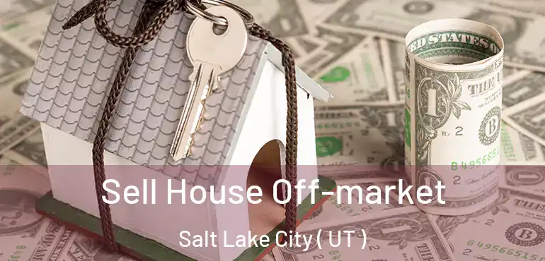  Sell House Off-market Salt Lake City ( UT )