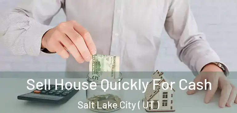  Sell House Quickly For Cash Salt Lake City ( UT )