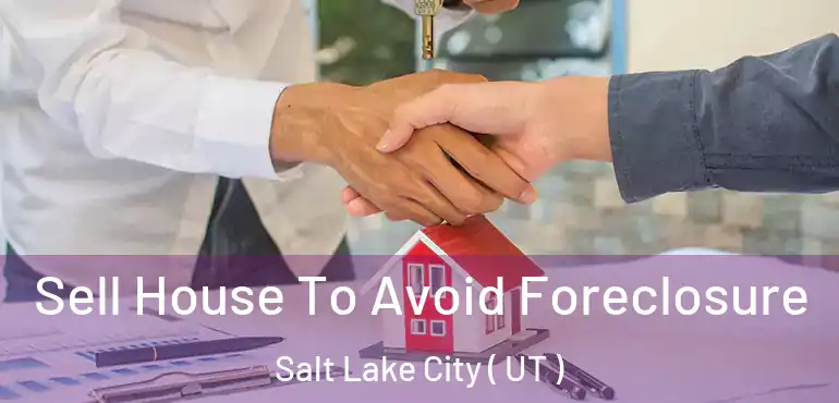  Sell House To Avoid Foreclosure Salt Lake City ( UT )