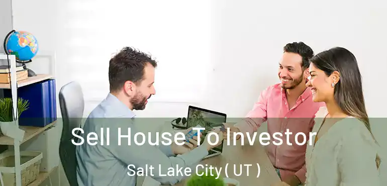  Sell House To Investor Salt Lake City ( UT )