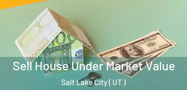  Sell House Under Market Value Salt Lake City ( UT )