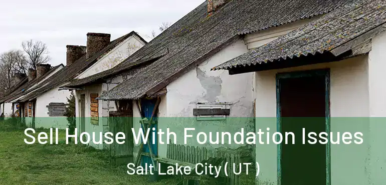  Sell House With Foundation Issues Salt Lake City ( UT )