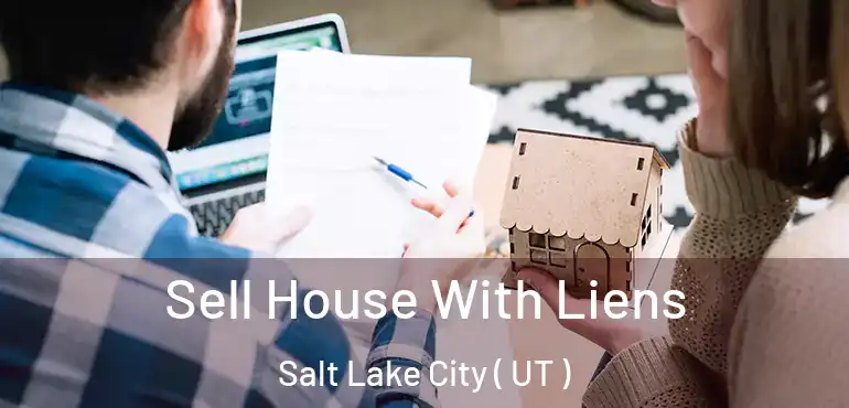  Sell House With Liens Salt Lake City ( UT )