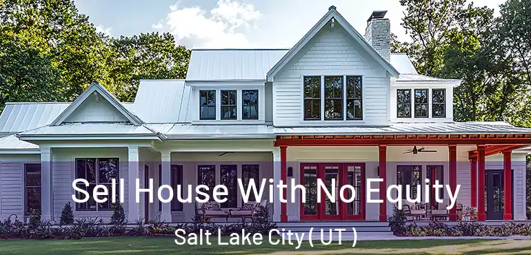  Sell House With No Equity Salt Lake City ( UT )