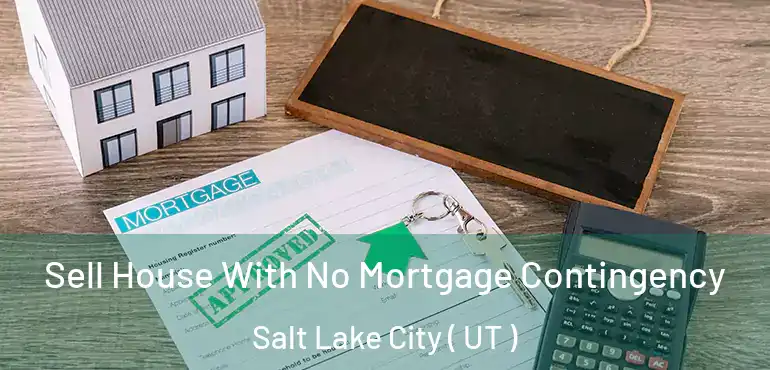  Sell House With No Mortgage Contingency Salt Lake City ( UT )