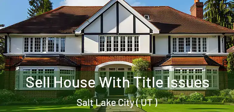 Sell House With Title Issues Salt Lake City ( UT )