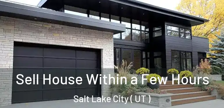 Sell House Within a Few Hours Salt Lake City ( UT )