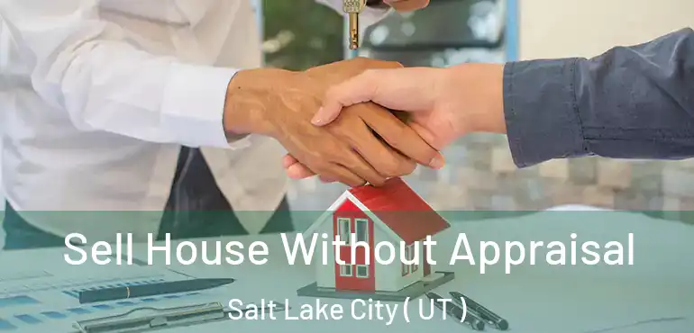  Sell House Without Appraisal Salt Lake City ( UT )