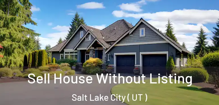  Sell House Without Listing Salt Lake City ( UT )