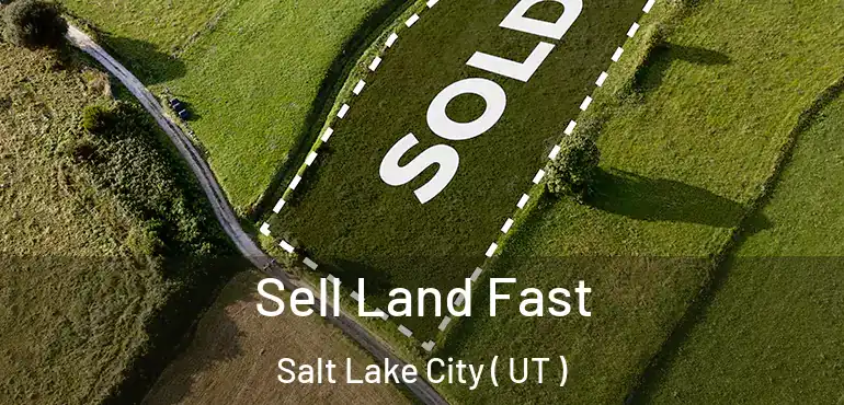  Sell Land Fast Salt Lake City ( UT )