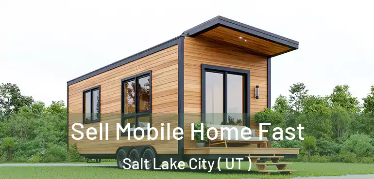  Sell Mobile Home Fast Salt Lake City ( UT )
