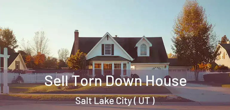  Sell Torn Down House Salt Lake City ( UT )
