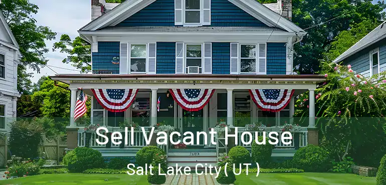  Sell Vacant House Salt Lake City ( UT )