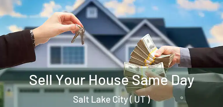  Sell Your House Same Day Salt Lake City ( UT )