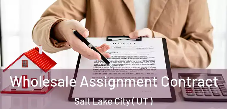  Wholesale Assignment Contract Salt Lake City ( UT )