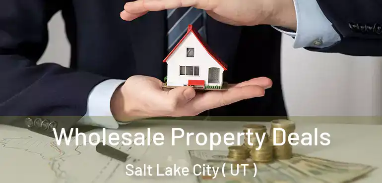 Wholesale Property Deals Salt Lake City ( UT )